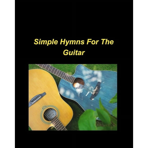 Simple Hymns For The Guitar: piano simple chords fake book religious church worship praise melody lyrics, (Paperback)