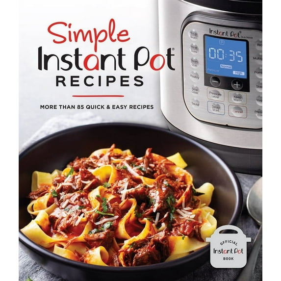 Simple Instant Pot Recipes: More Than 85 Quick & Easy Recipes, (Hardcover)