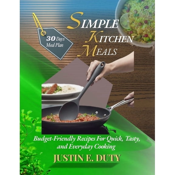 Simple Kitchen Meals: Budget-Friendly Recipes For Quick, Tasty, and Everyday Cooking, (Paperback)