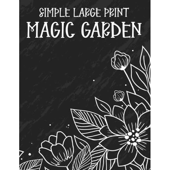 Simple Large Print Magic Garden: A Coloring Book Of Spring For Elderly Adults, Lovely Large Print Illustrations Of Plants, Flowers, And More (Paperback)(Large Print)