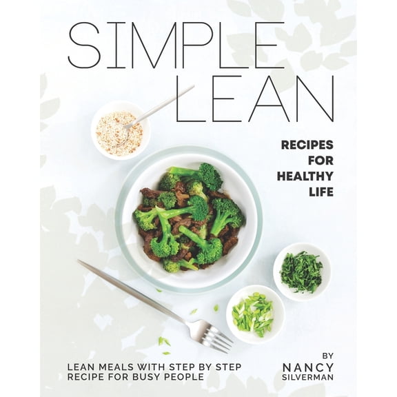 Simple Lean Recipes for Healthy Life : Lean Meals with Step by Step Recipe for Busy People (Paperback)