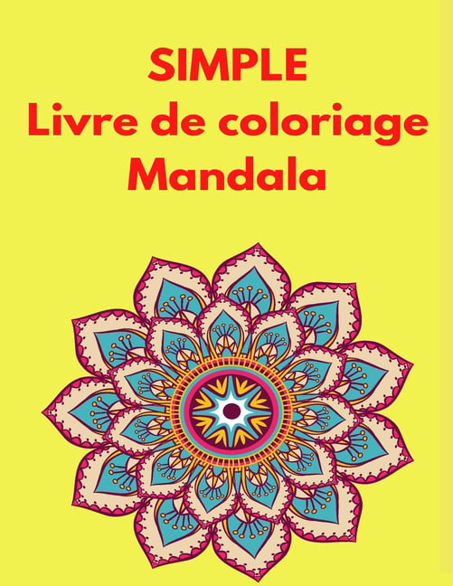Simple Livre de coloriage Mandala : Mandalas Coloring Books for Adults -  Coloring Books - Activity Book - Mandala Coloring Book for Women, Girls,  Men - Relaxation Coloring Book (Paperback) 