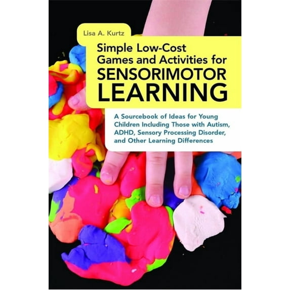 Simple Low-Cost Games and Activities for Sensorimotor Learning: A Sourcebook of Ideas for Young Children Including Those, (Paperback)