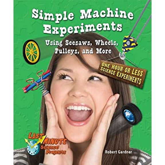 Pre-Owned Simple Machine Experiments Using Seesaws, Wheels, Pulleys, and More: One Hour or Less Science Experiments (Library Binding) 0766039579 9780766039575