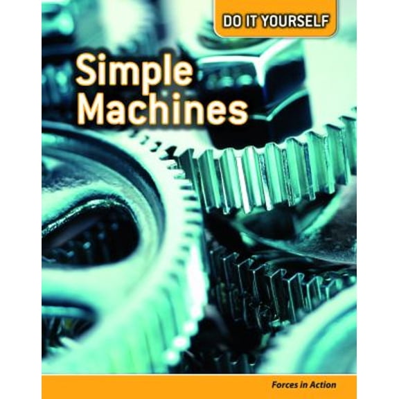 Pre-Owned Simple Machines: Forces in Action (Do It Yourself) (Paperback) 143292317X 9781432923174