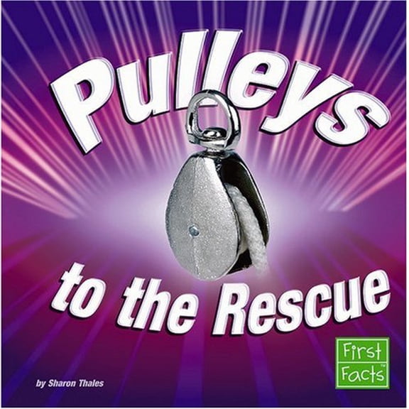 Pre-Owned Pulleys to the Rescue First Facts: Simple Machines to the Rescue Library Binding Thales, Sharon