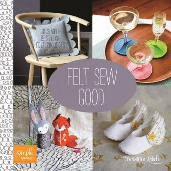 Simple Makes: Felt Sew Good : 30 Simple & Stylish Felt Projects (Paperback)