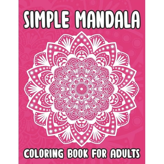 Simple Mandala Coloring Book For Adults: Easy Mandala Coloring Book For Seniors and Adults, Relaxing Coloring Book For Anti-Stress and Dementia, (Paperback)