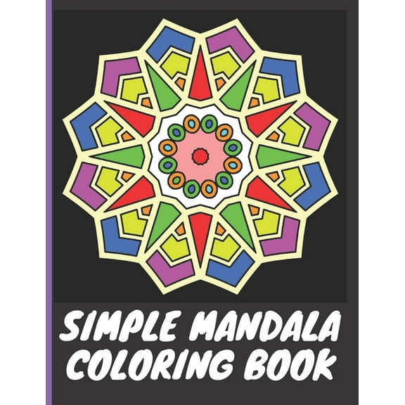 Mandala Coloring Books Simple Mandala Coloring Book: With easy large print patterns, it's perfect for beginners, kids, adults and senior c, Book 2, (Paperback)