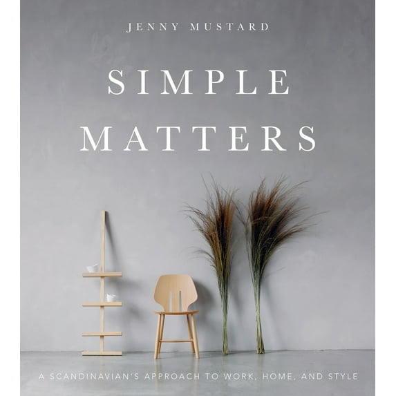 Simple Matters : A Scandinavian's Approach to Work, Home, and Style (Hardcover)