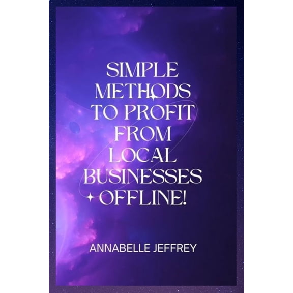 Simple Methods to Profit from Local Businesses Offline! (Paperback)
