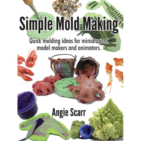 Simple Mold Making: Quick molding ideas for miniaturists, model makers and animators., (Paperback)