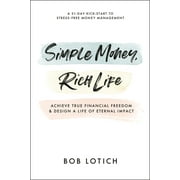 Simple Money, Rich Life Achieve True Financial Freedom and Design a Life of Eternal Impact, Paperback