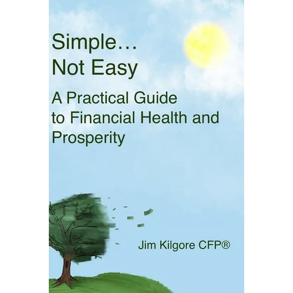 Simple...Not Easy : A Practical Guide to Financial Health and Prosperity (Paperback)