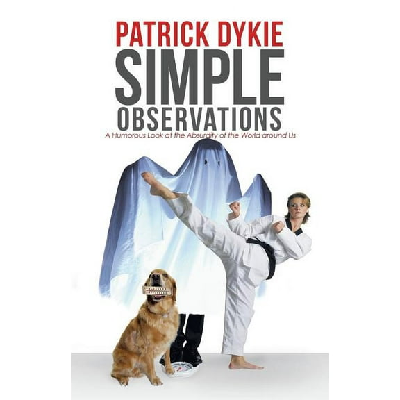 Simple Observations: A Humorous Look at the Absurdity of the World around Us (Paperback)