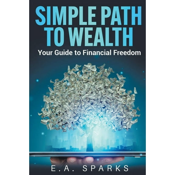 Simple Path to Wealth: Your Guide to Financial Freedom, (Paperback)