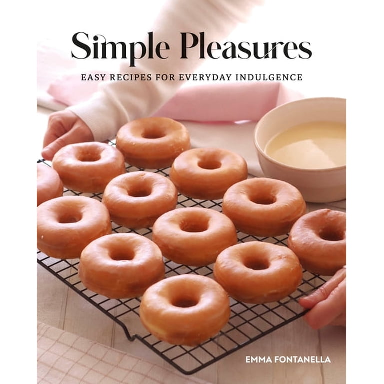 Simple Pleasures: Easy Recipes for Everyday Indulgence by Emma