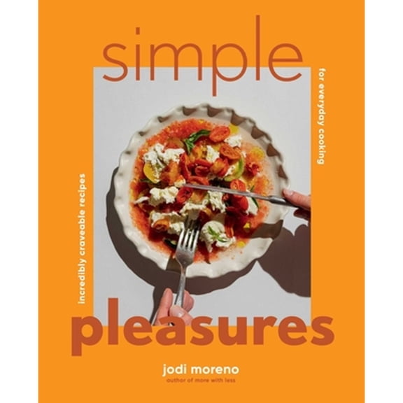 Pre-Owned Simple Pleasures: Incredibly Craveable Recipes for Everyday Cooking, 9781423667384, 1423667387, Hardcover,