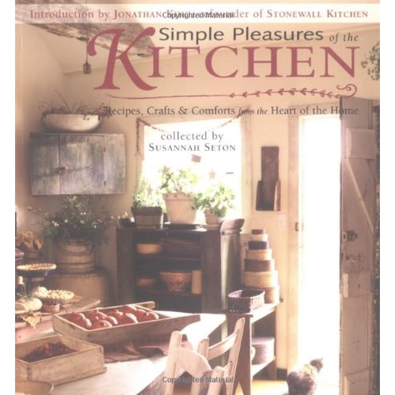 Pre-Owned Simple Pleasures of the Kitchen: Recipes, Crafts, and Comforts from the Heart of the Home (Paperback) 1573248711 9781573248716