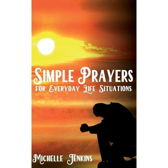 Simple Prayers For Everyday Life Situations (Paperback) by Michelle D Jenkins
