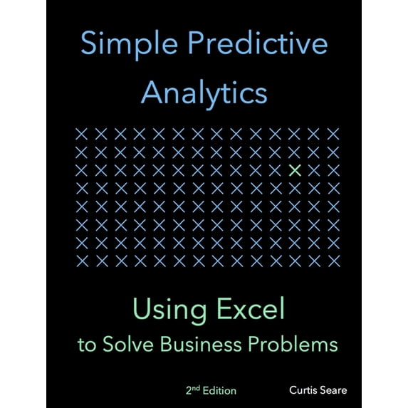 Simple Predictive Analytics: Using Excel to Solve Business Problems