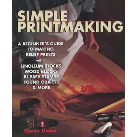 Pre-Owned Simple Printmaking: A Beginner's Guide to Making Relief Prints with Rubber Stamps, Linoleum Blocks, Wood Blocks, Found objects (Hardcover) 1579901581 9781579901585