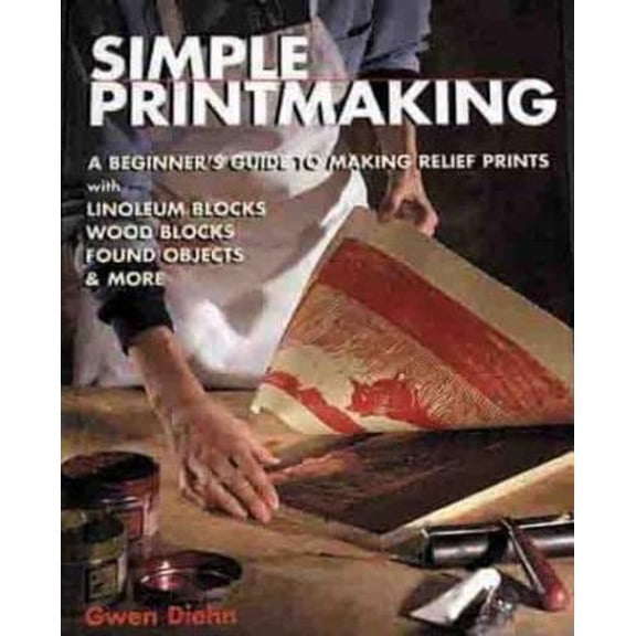 Pre-Owned Simple Printmaking: A Beginner's Guide to Making Relief Prints with Rubber Stamps, Linoleum Blocks, Wood Blocks, Found objects (Hardcover) 1579901581 9781579901585