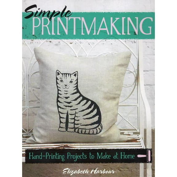 Simple Printmaking : Hand-Printing Projects to Make at Home (Paperback)