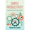 thumbnail image 1 of Simple Productivity: Simple Steps And Techniques You Can Implement To Get More Done Even If You're Short On Time, (Paperback), 1 of 1