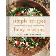 Simple Recipes for Busy Seasons Devotional Cookbook Hardcover