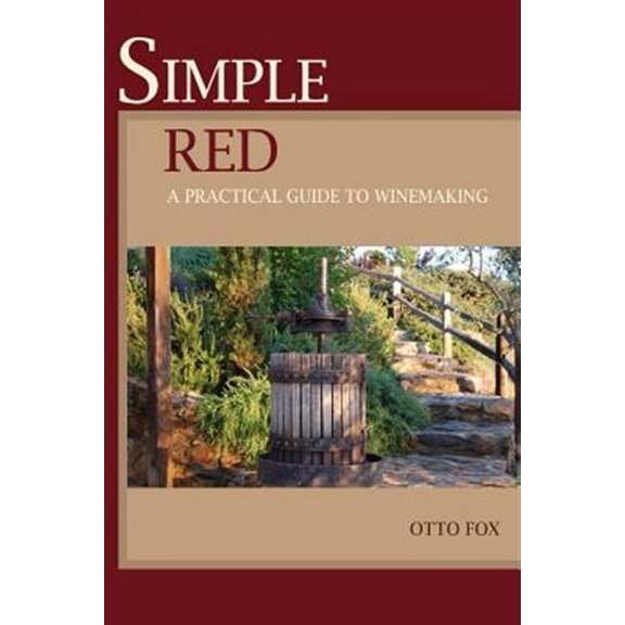 Simple Red : A Practical Guide to Winemaking