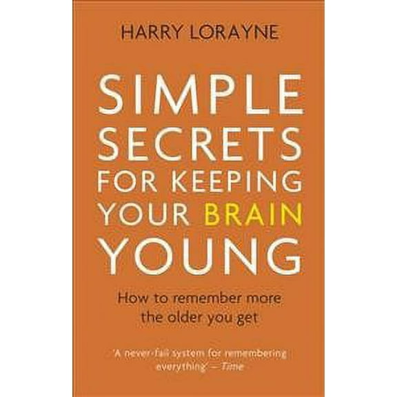 Simple Secrets for Keeping Your Brain Young : How to Remember More the Older You Get