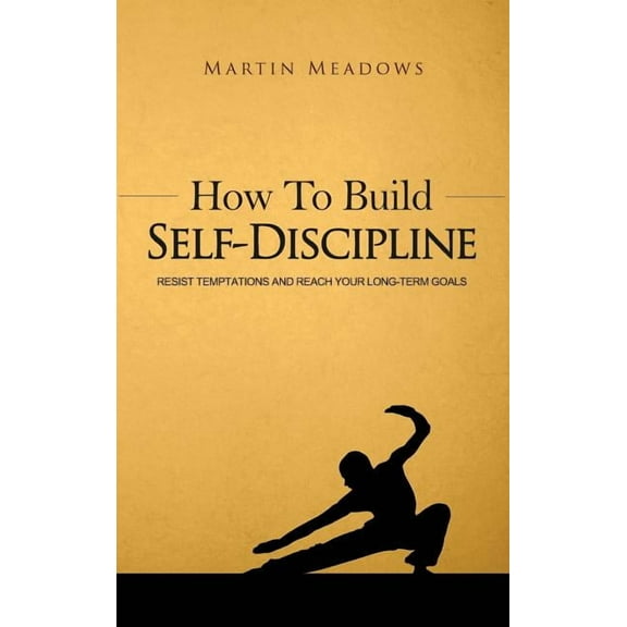 Simple Self-Discipline How to Build Self-Discipline: Resist Temptations and Reach Your Long-Term Goals, Book 1, (Hardcover)