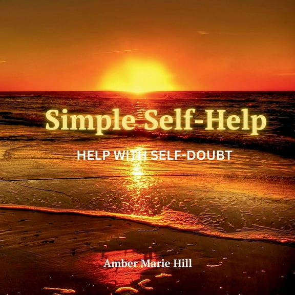 Simple Self-Help: Help With Self Doubt: A Self-Help Book About Self Doubt, (Paperback)