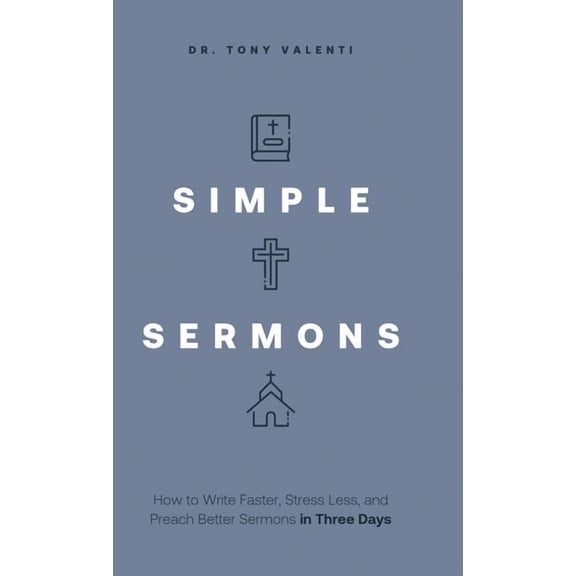Simple Sermons: How to Write Faster, Stress Less, and Preach Better Sermons in Three Days, (Hardcover)