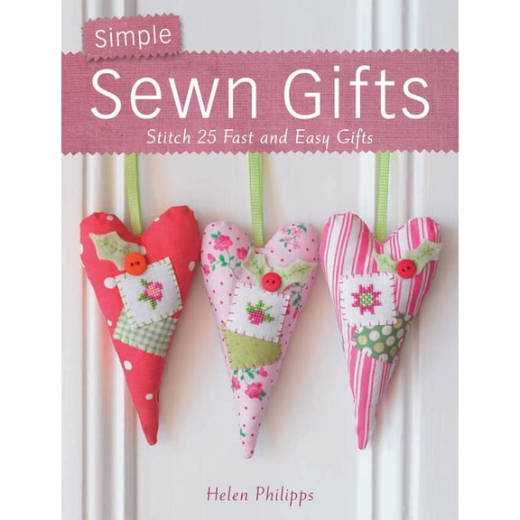 Simple Sewn Gifts: Stitch 25 Fast and Easy Gifts, (Paperback)