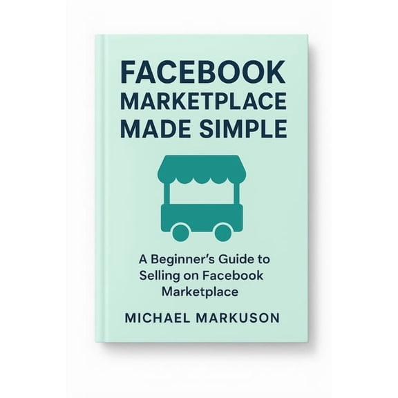 Simple Side Hustle Guides Facebook Marketplace Made Simple, Book 2, (Paperback)