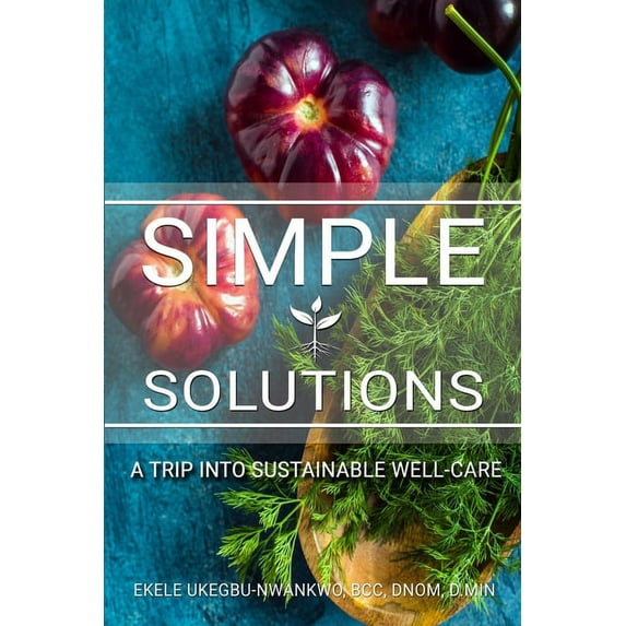 Simple Solutions: A Trip into Sustainable Well-Care, (Paperback)