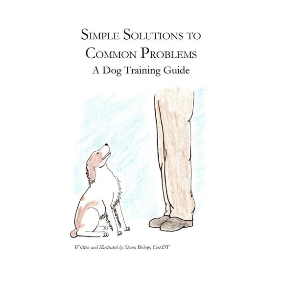 Simple Solutions to Common Problems: A Dog Training Guide (Paperback)
