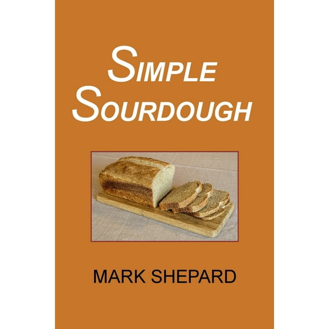 Simple Sourdough How to Bake the Best Bread in the World, (Paperback