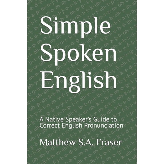Simple Spoken English: A Native Speaker's Guide to Correct English Pronunciation, (Paperback)