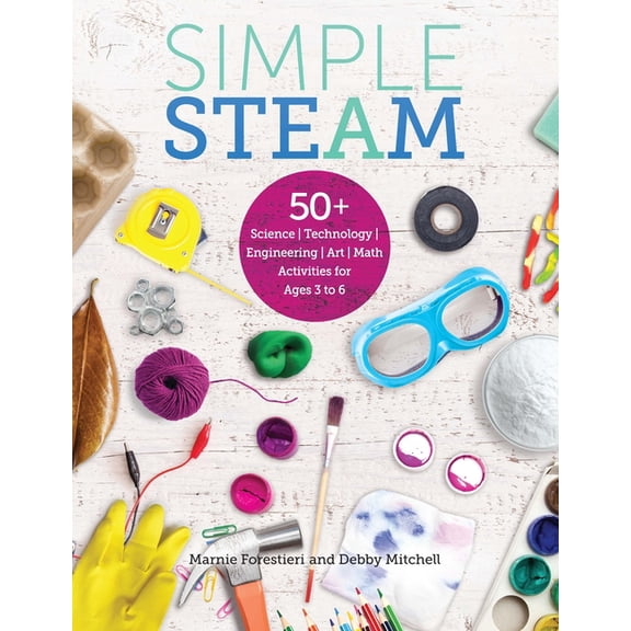 Simple Steam: 50+ Science Technology Engineering Art and Math Activities for Ages 3 to 6 (Paperback)