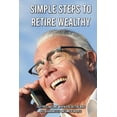 thumbnail image 1 of Simple Steps To Retire Wealthy : Tax-Free Income When You Retire And Get Guaranteed Income For Life: Simplified Employee Retirement Plan (Paperback), 1 of 1