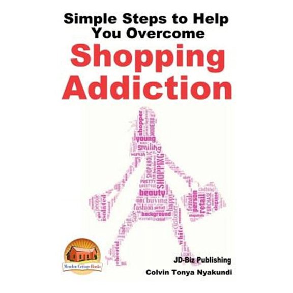 Simple Steps to Help You Overcome Shopping Addiction (Paperback)