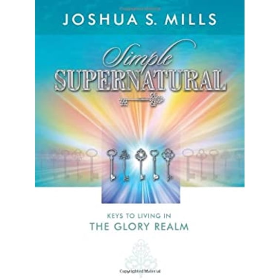 Pre-Owned Simple Supernatural: Keys to Living in the Glory Realm Paperback