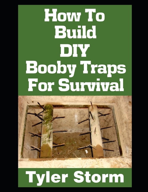 The Simple Survivalist How To Build DIY Booby Traps For Survival: The ...