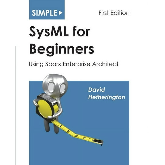 Simple SysML for Beginners: Using Sparx Enterprise Architect, (Paperback)