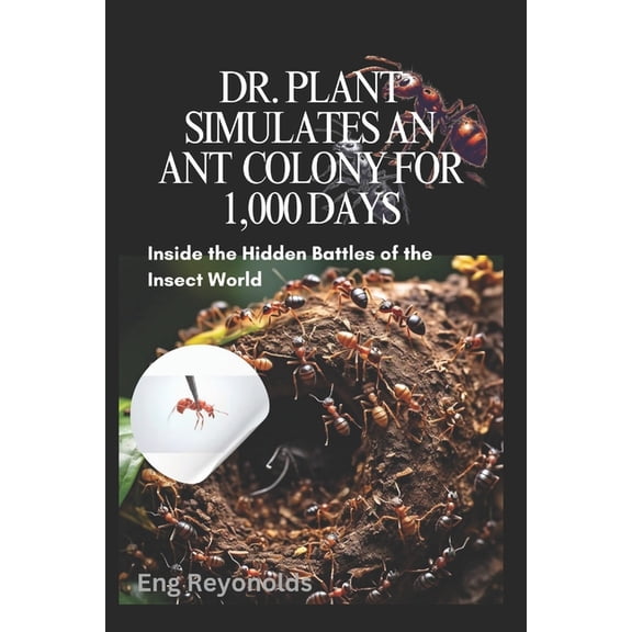 Simple Things You Need to Know Dr. Plant Simulates an Ant Colony for 1,000 Days: Inside the Hidden Battles of the Insect World, (Paperback)