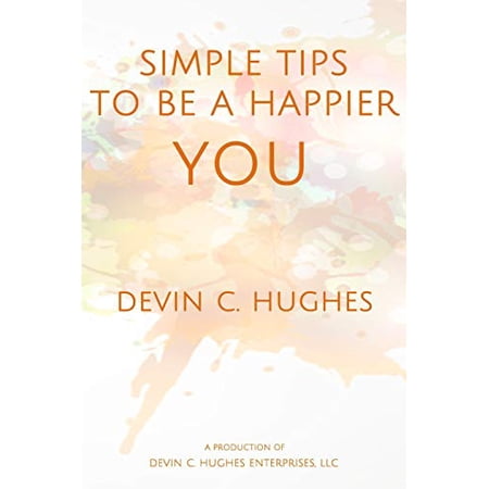 Pre-Owned Simple Tips to Be a Happier YOU: Scientifically Proven to Help You Everyday (Paperback) 1719843457 9781719843454