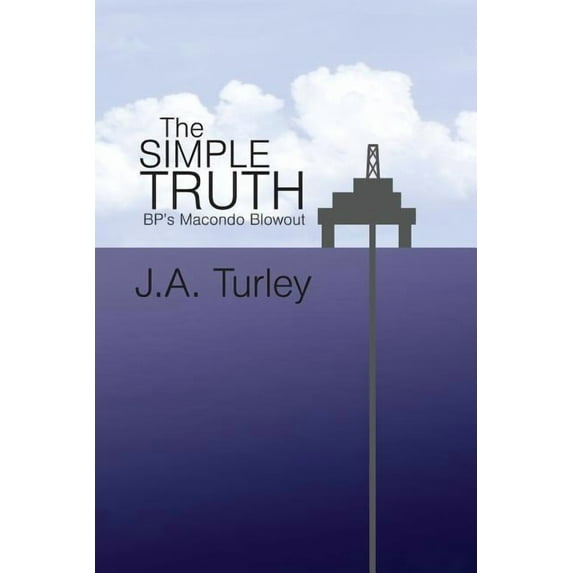 The Simple Truth: BP's Macondo Blowout, (Paperback)